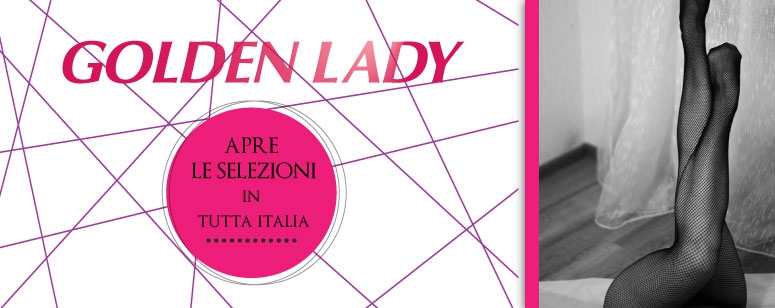 GOLDEN LADY apre le selezioni in tutta Italia