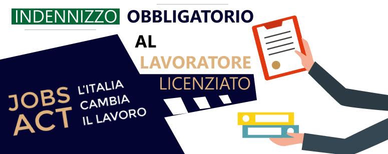 il Jobs act : indernizzo obbligatorio al lavoratore licenziato 