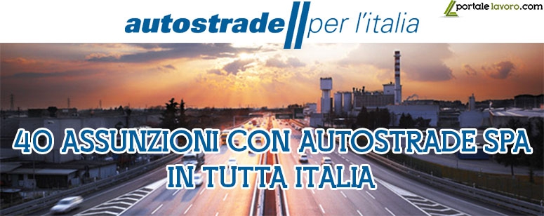 40 ASSUNZIONI CON AUTOSTRADE SPA IN TUTTA ITALIA