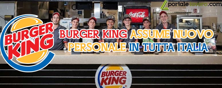 BURGER KING, ASSUME NUOVO PERSONALE IN TUTTA ITALIA