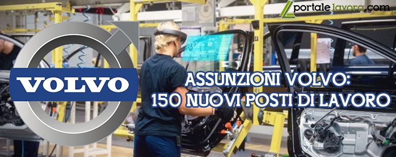 ASSUNZIONI VOLVO: 150 NUOVI POSTI DI LAVORO