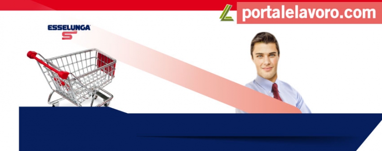 ASSUNZIONI ESSELUNGA: 2500 POSTI DI LAVORO ENTRO 2017