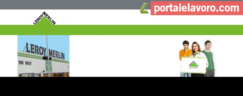 LEROY MERLIN LAVORA CON NOI: POSIZIONI APERTE