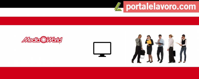 MEDIAWORLD LAVORA CON NOI: NUOVE OFFERTE DI LAVORO