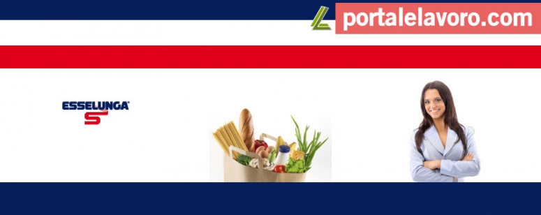 ASSUNZIONI ESSELUNGA: 2500 POSTI DI LAVORO