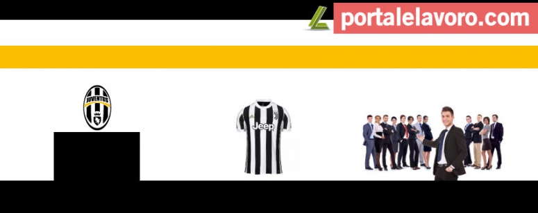 JUVENTUS LAVORA CON NOI: POSIZIONI APERTE 2017