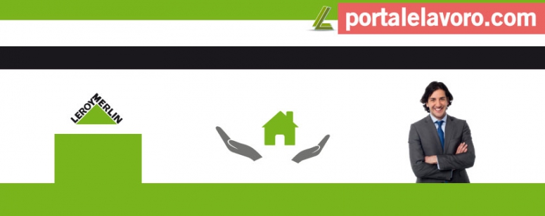 LEROY MERLIN LAVORA CON NOI: POSIZIONI APERTE