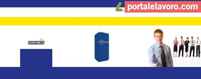 EURONICS LAVORA CON NOI: POSIZIONI APERTE