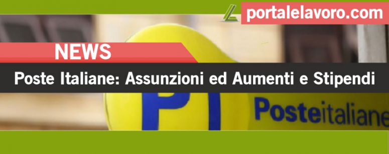 POSTE ITALIANE: 6000 nuove assunzioni e aumento stipendi